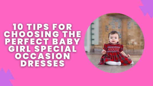 10 Tips for Choosing the Perfect Baby Girl Special Occasion Dresses