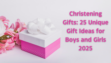 Christening Gifts: 25 Unique Gift Ideas for Boys and Girls 2025