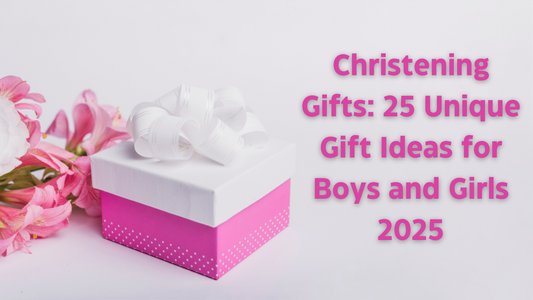 Christening Gifts: 25 Unique Gift Ideas for Boys and Girls 2025
